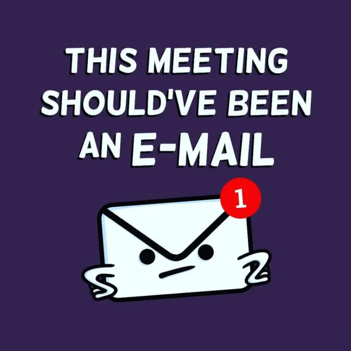 This meeting should’ve been an e-mail